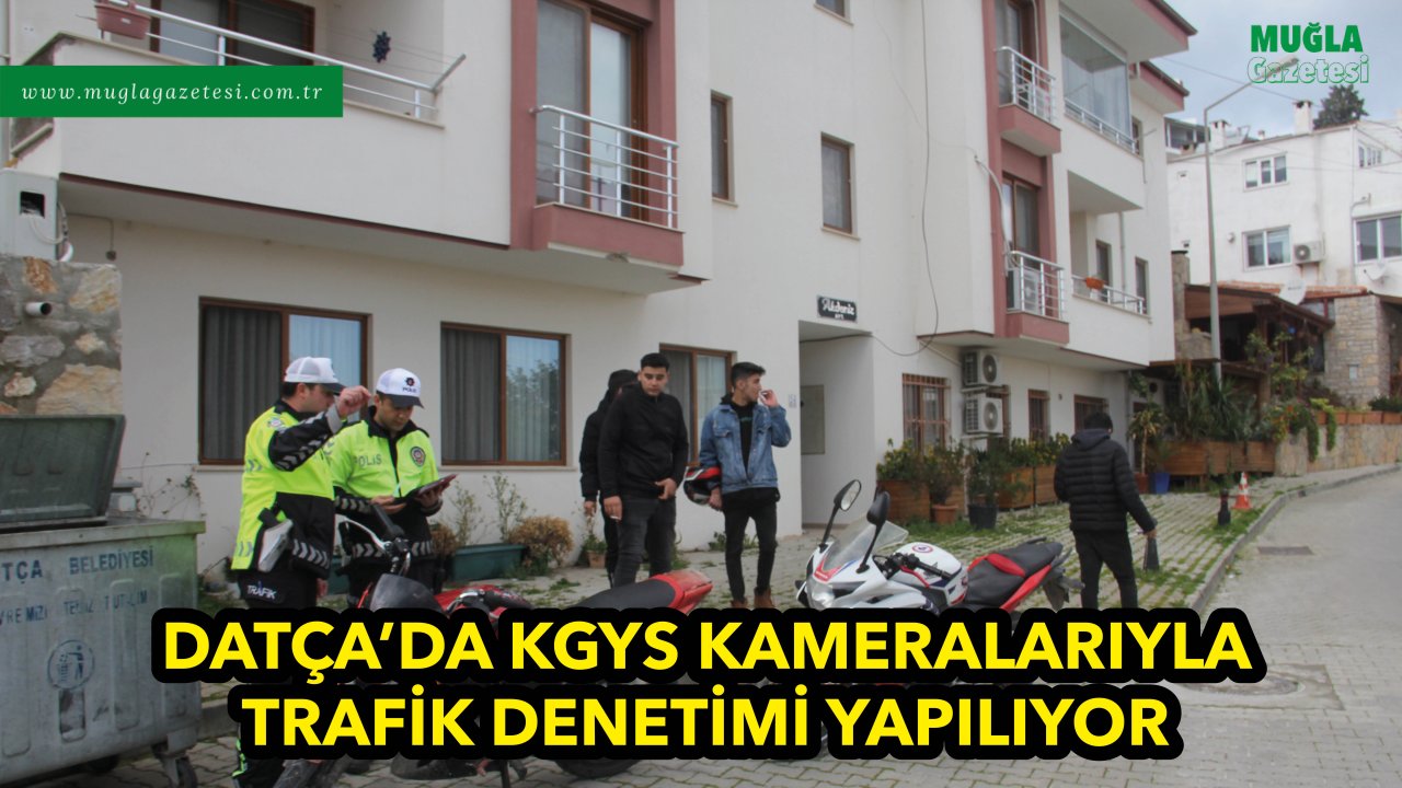 Datça'da KGYS kameralarıyla trafik denetimi yapılıyor