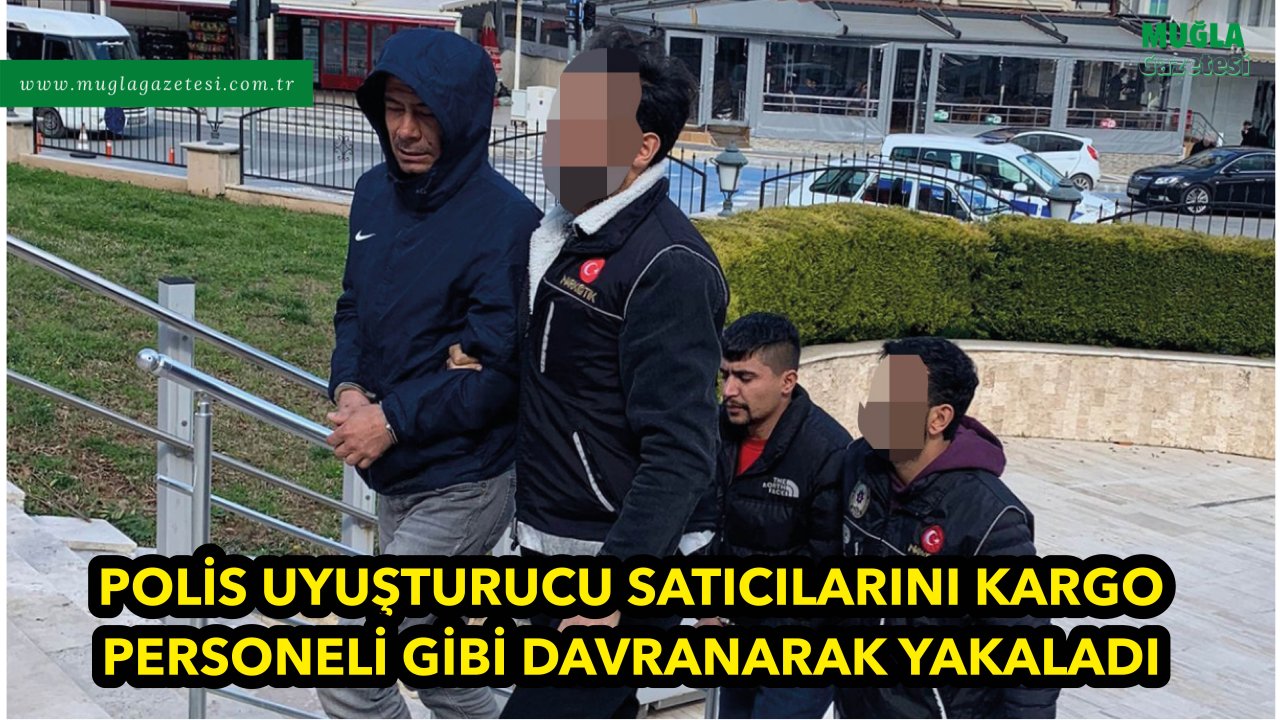 Polis uyuşturucu satıcılarını kargo personeli gibi davranarak yakaladı