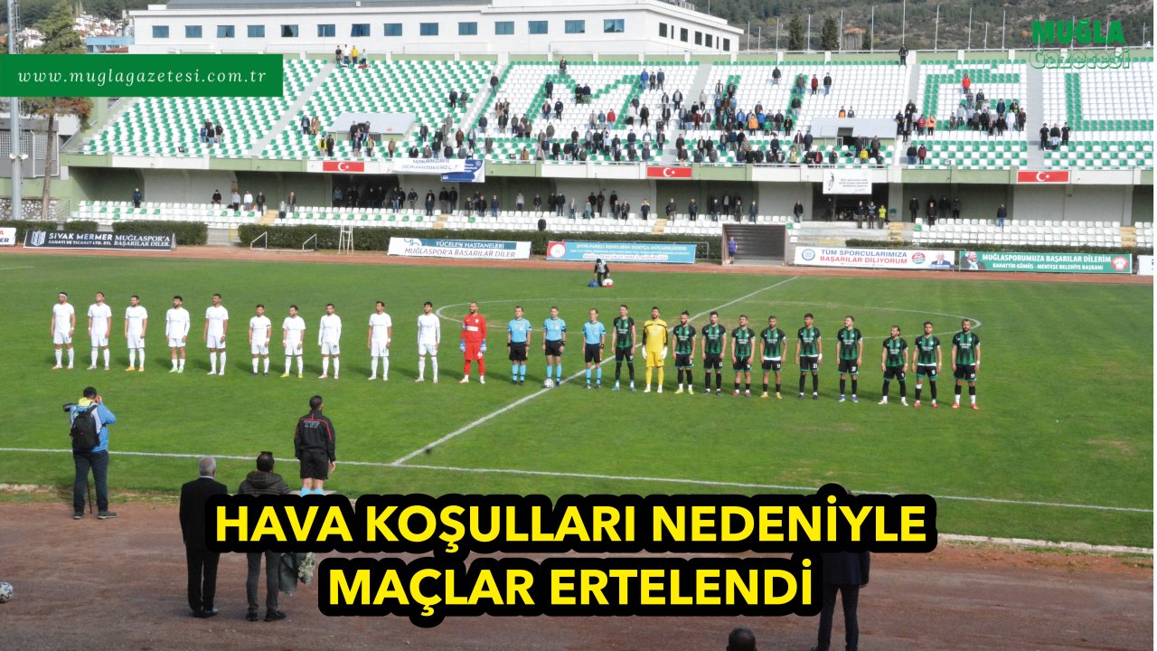 HAVA KOŞULLARI NEDENİYLE MAÇLAR ERTELENDİ