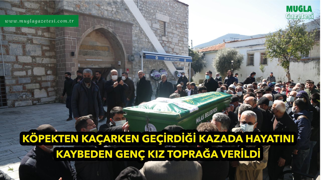 Köpekten kaçarken geçirdiği kazada hayatını kaybeden genç kız toprağa verildi