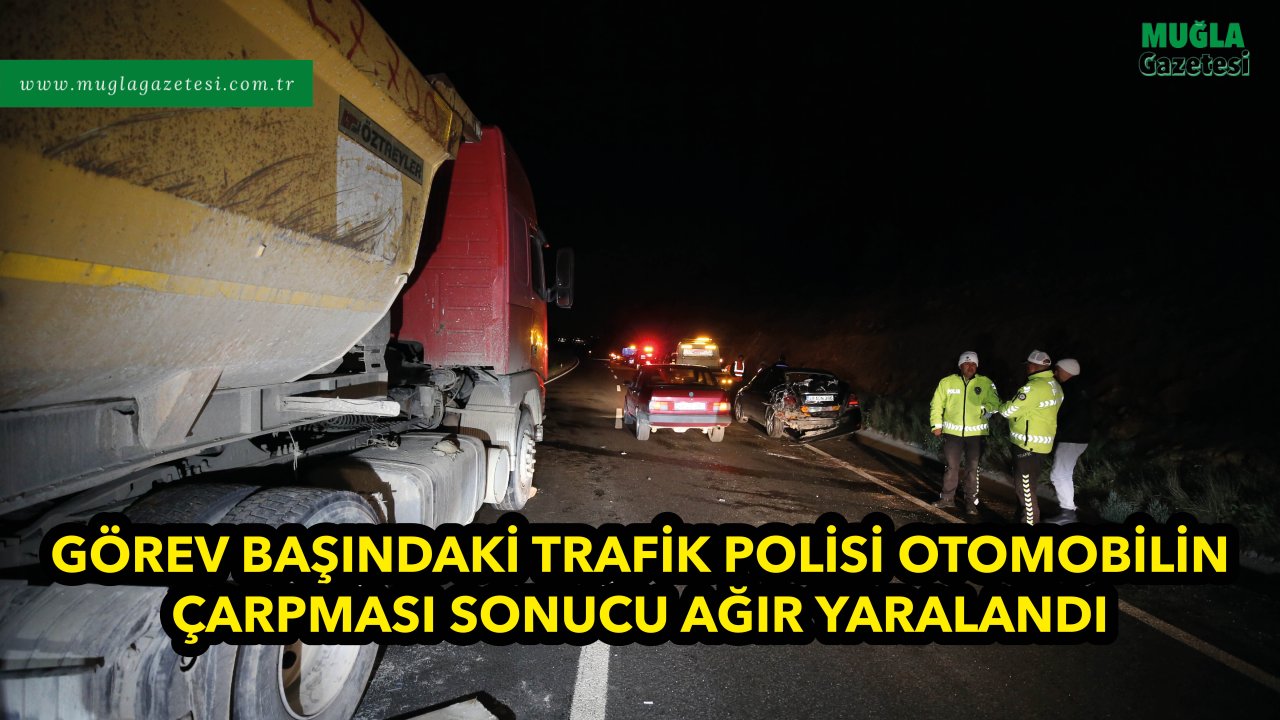 GÖREV BAŞINDAKİ TRAFİK POLİSİ OTOMOBİLİN ÇARPMASI SONUCU AĞIR YARALANDI