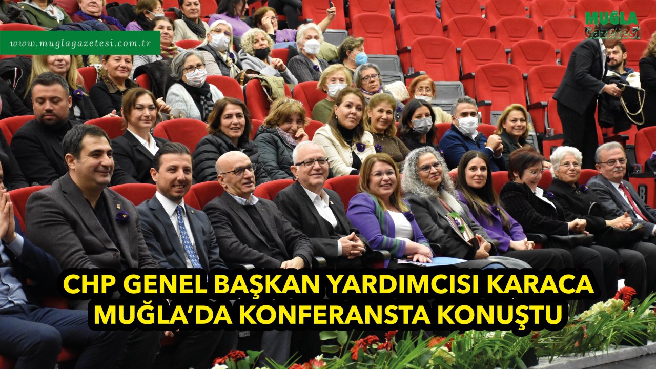 CHP GENEL BAŞKAN YARDIMCISI KARACA MUĞLA'DA KONFERANSTA KONUŞTU