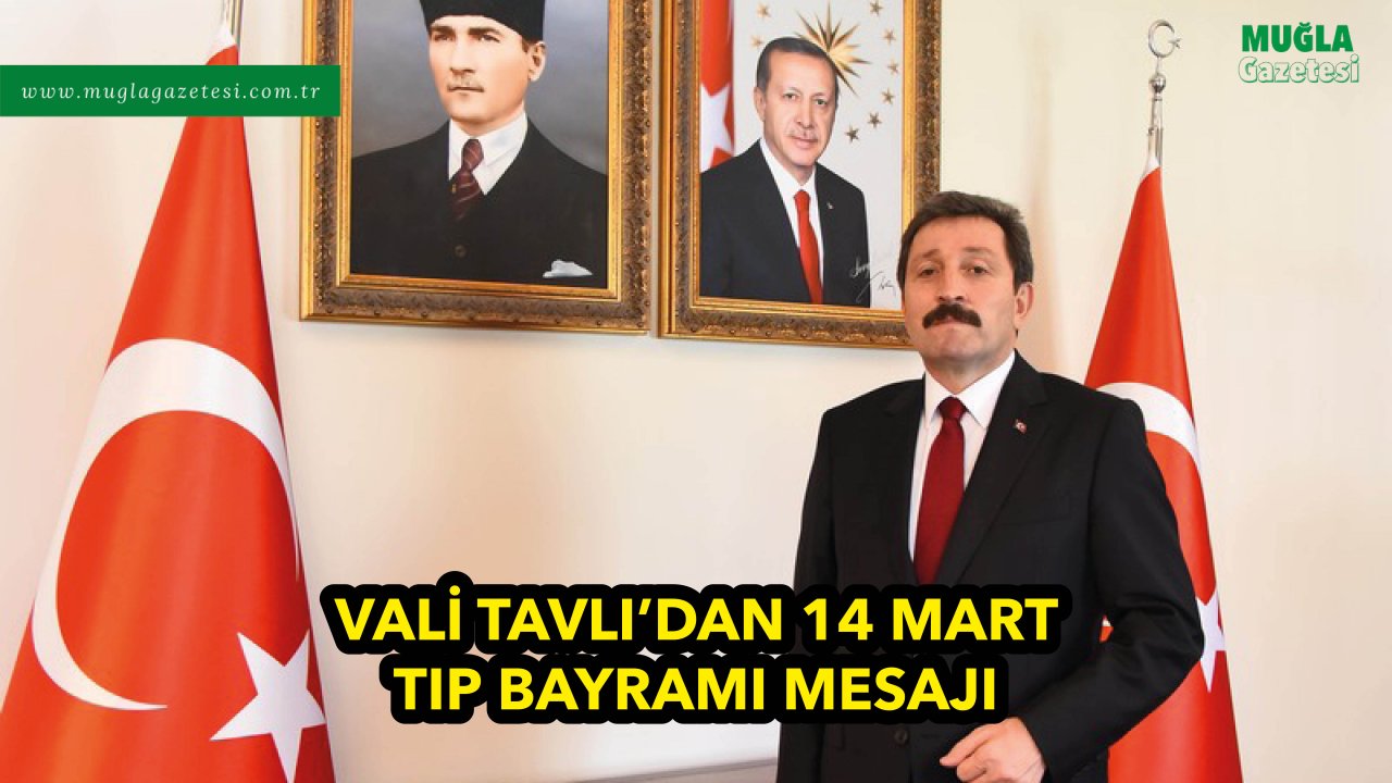 VALİ TAVLI’DAN 14 MART TIP BAYRAMI MESAJI