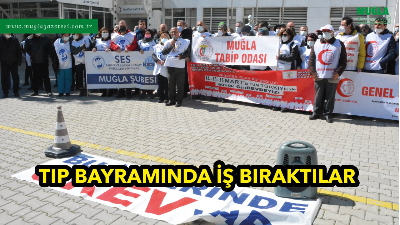 TIP BAYRAMINDA İŞ BIRAKTILAR 