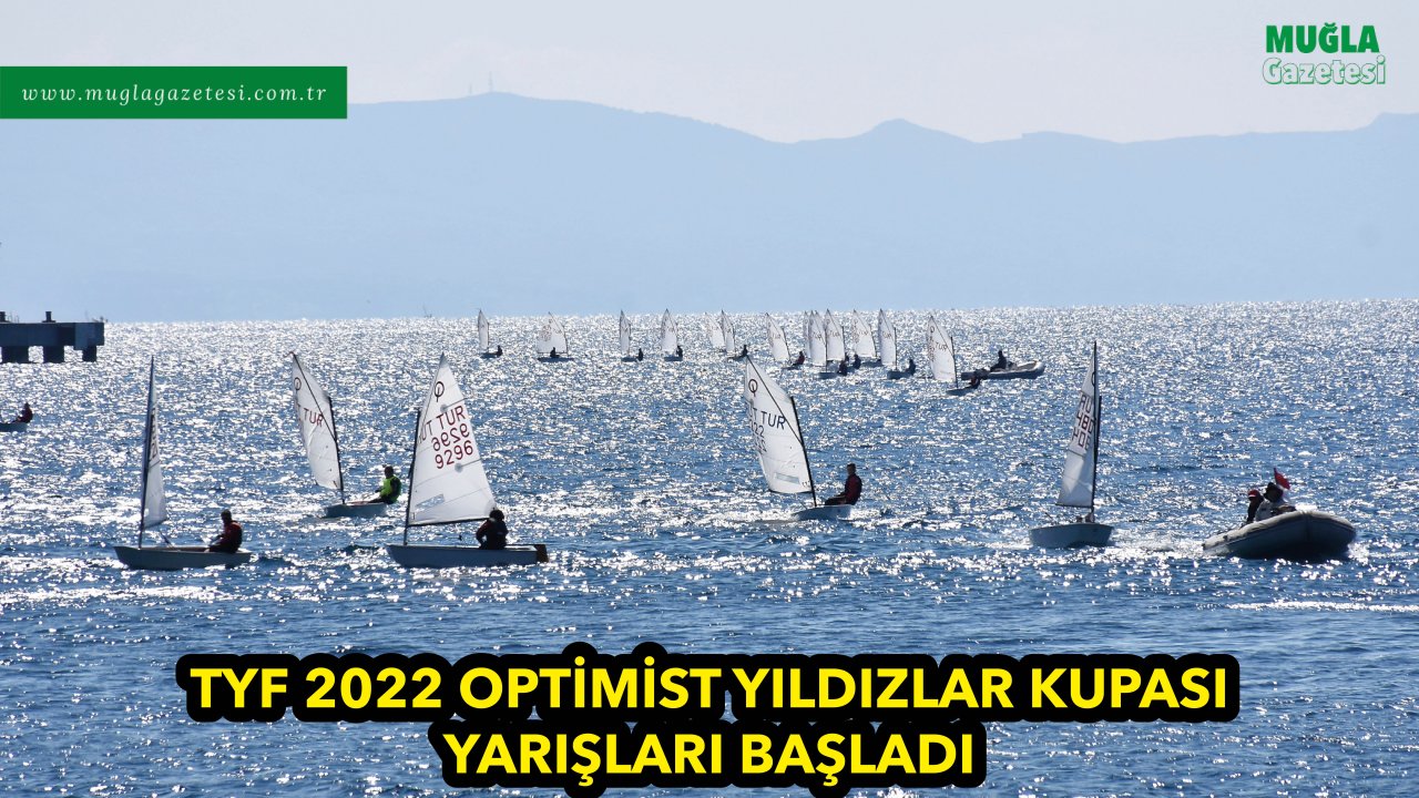TYF 2022 OPTİMİST YILDIZLAR KUPASI YARIŞLARI BAŞLADI