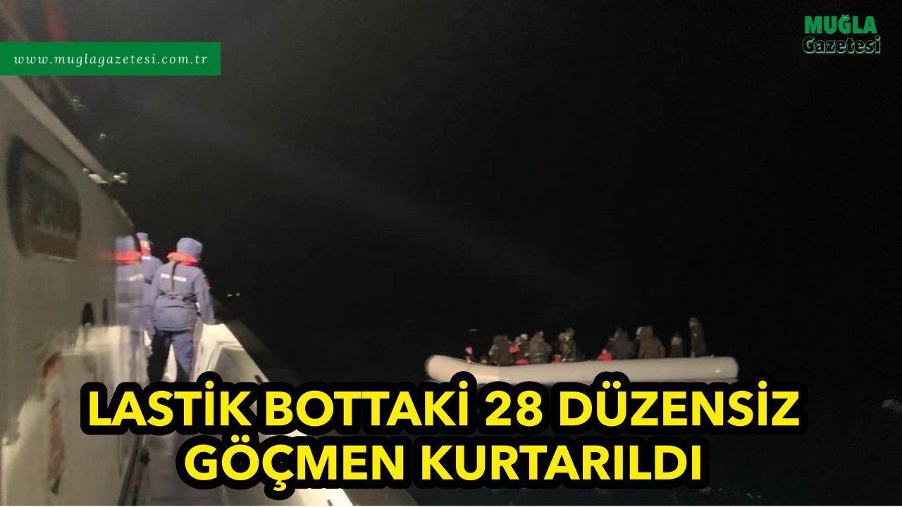 LASTİK BOTTAKİ 28 DÜZENSİZ GÖÇMEN KURTARILDI
