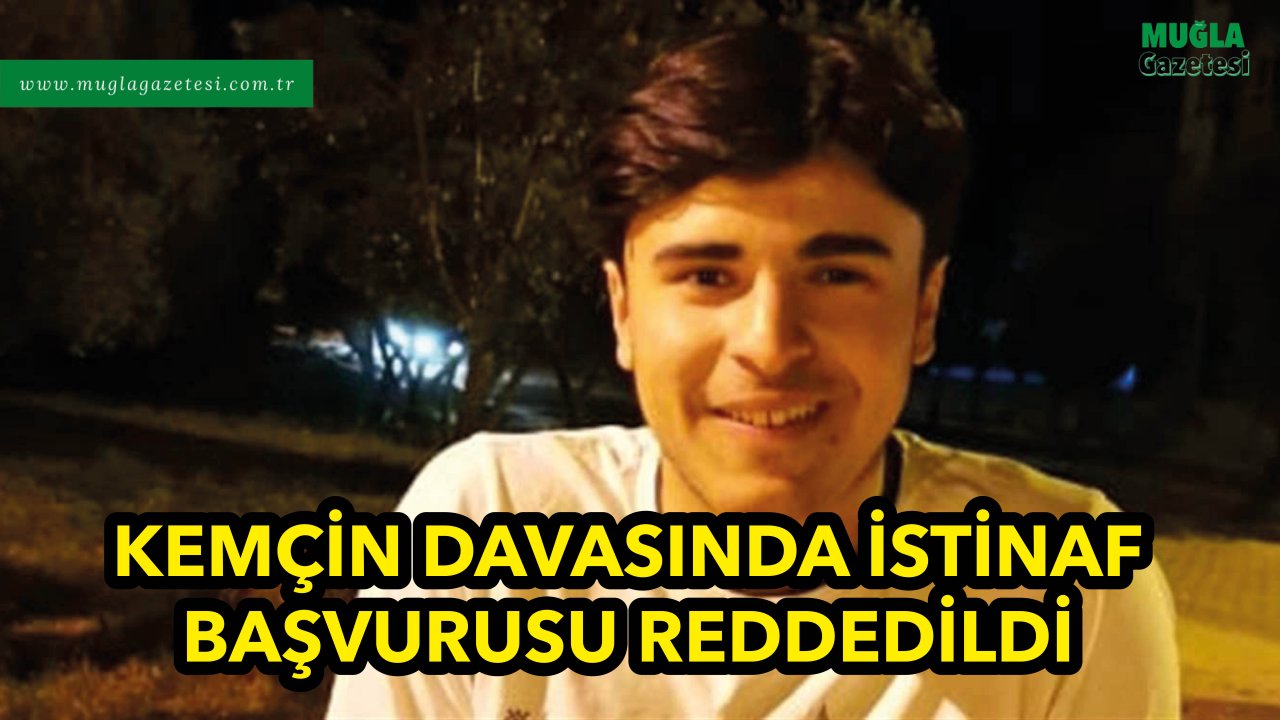 KEMÇİN DAVASINDA İSTİNAF BAŞVURUSU REDDEDİLDİ