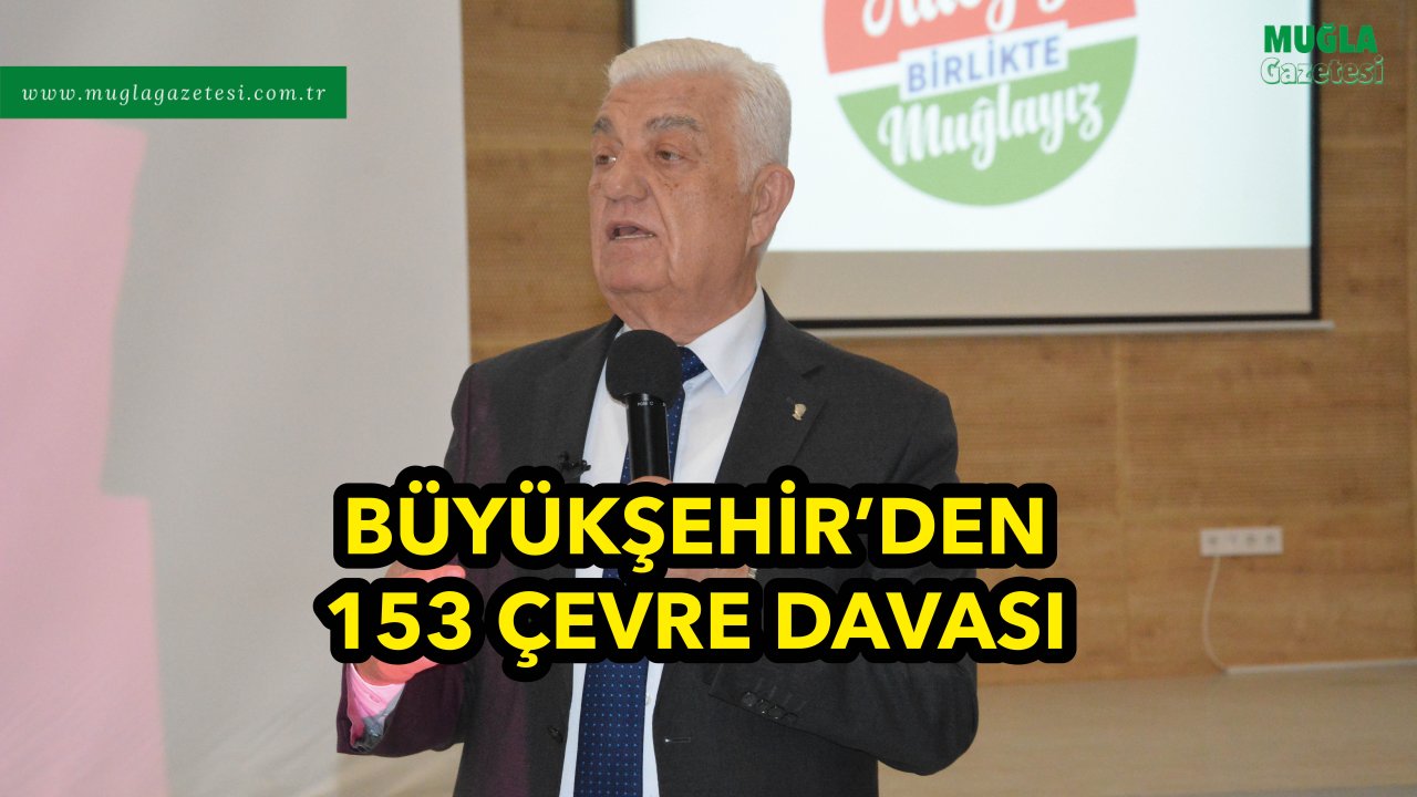 BÜYÜKŞEHİR’DEN 153 ÇEVRE DAVASI
