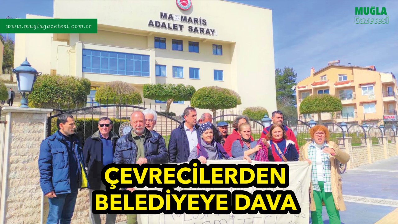 ÇEVRECİLERDEN BELEDİYEYE DAVA