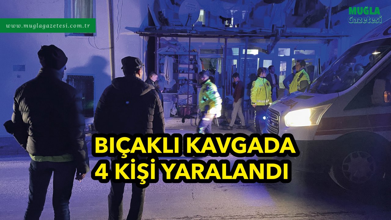 BIÇAKLI KAVGADA 4 KİŞİ YARALANDI