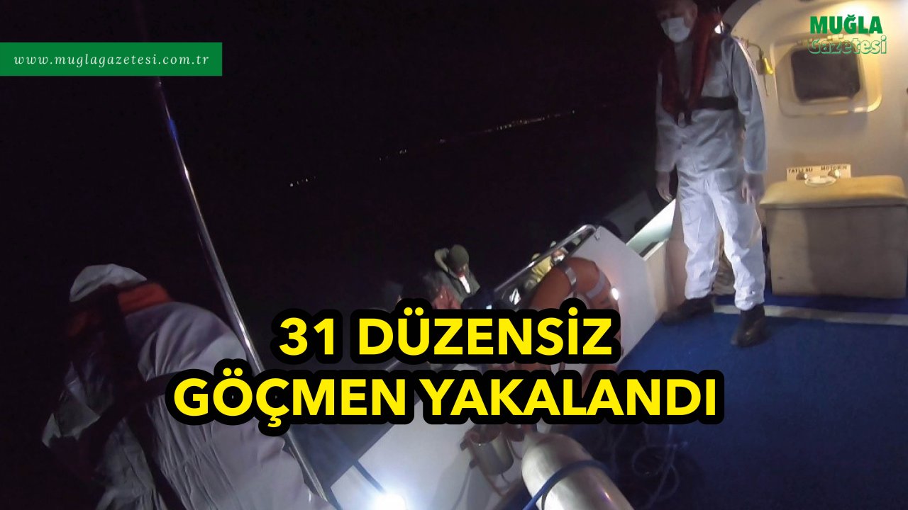 31 DÜZENSİZ GÖÇMEN YAKALANDI