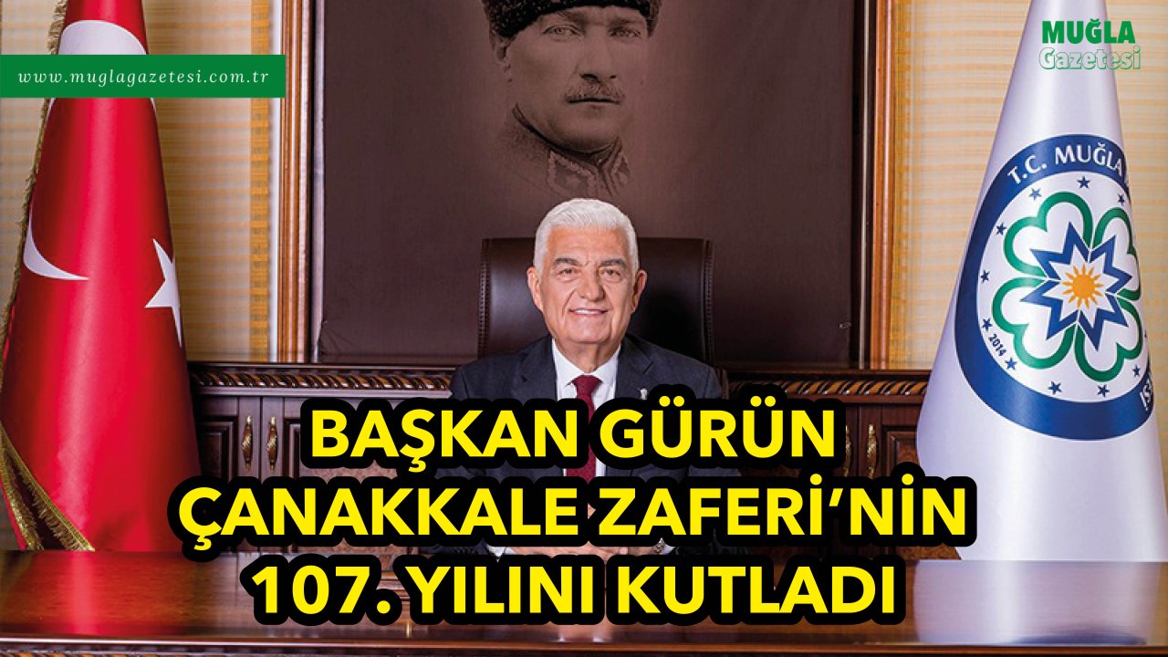 BAŞKAN GÜRÜN ÇANAKKALE ZAFERİ’NİN 107. YILINI KUTLADI