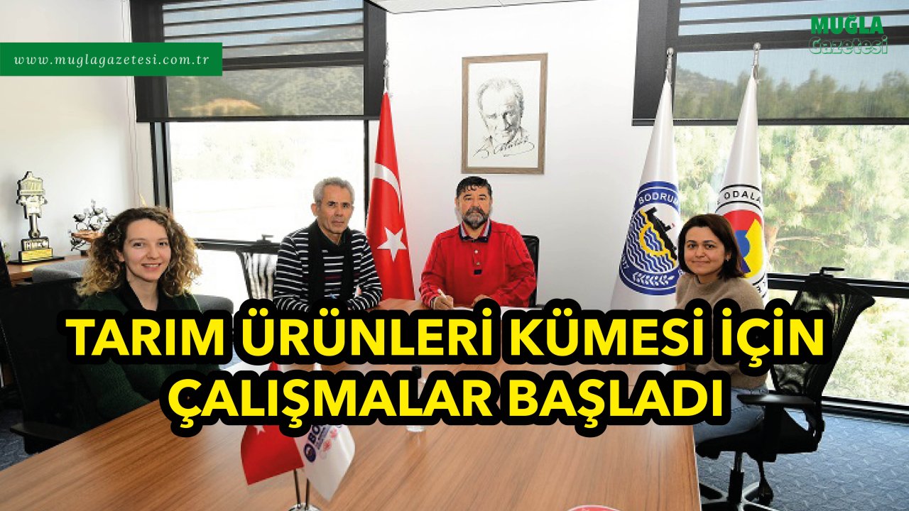TARIM ÜRÜNLERİ KÜMESİ İÇİN ÇALIŞMALAR BAŞLADI