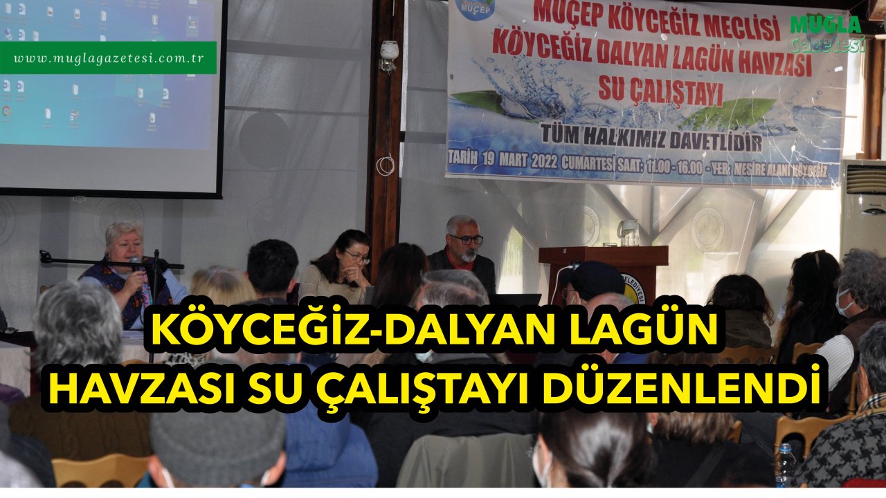 KÖYCEĞİZ-DALYAN LAGÜN HAVZASI SU ÇALIŞTAYI DÜZENLENDİ