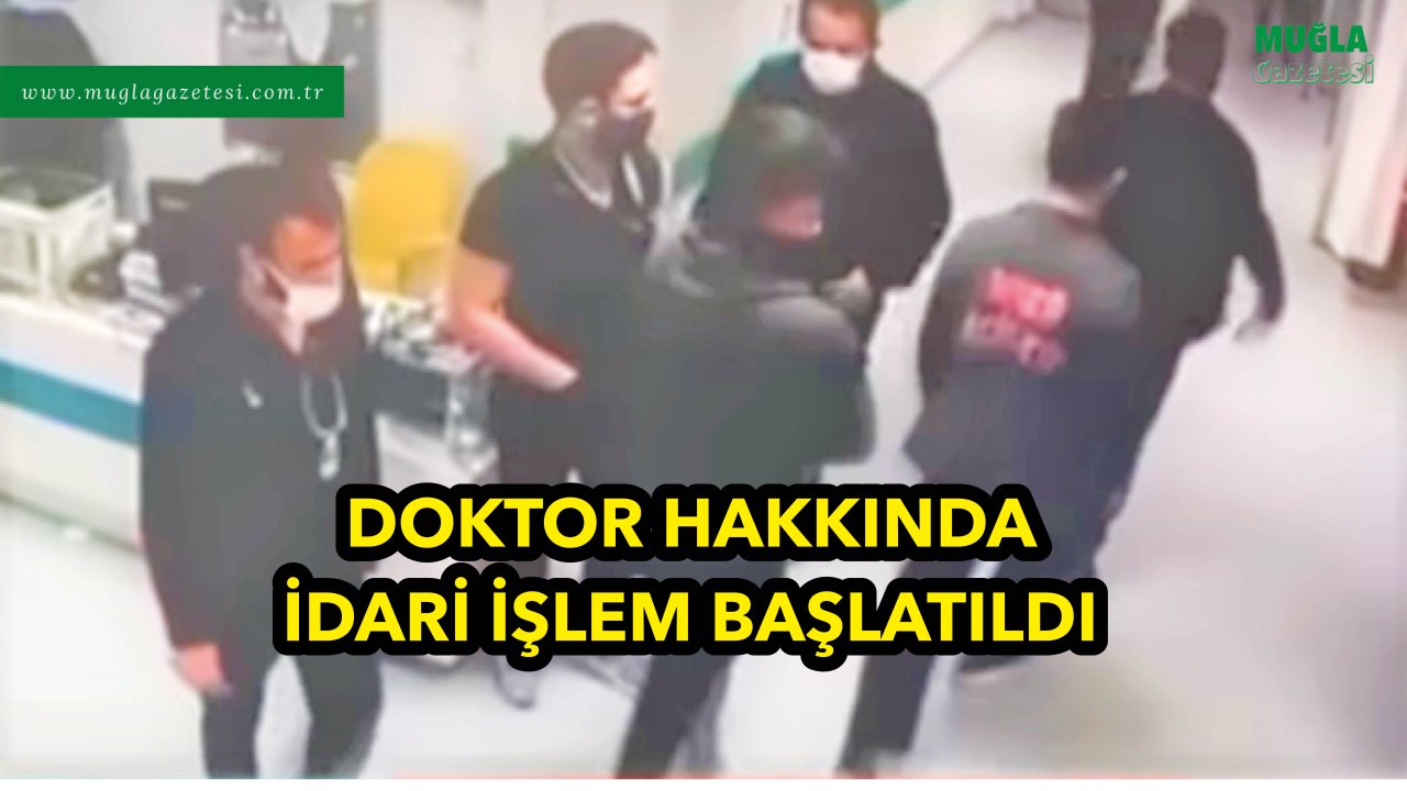 DOKTOR HAKKINDA İDARİ İŞLEM BAŞLATILDI