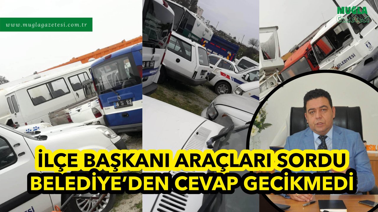 İLÇE BAŞKANI ARAÇLARI SORDU BELEDİYE’DEN CEVAP GECİKMEDİ