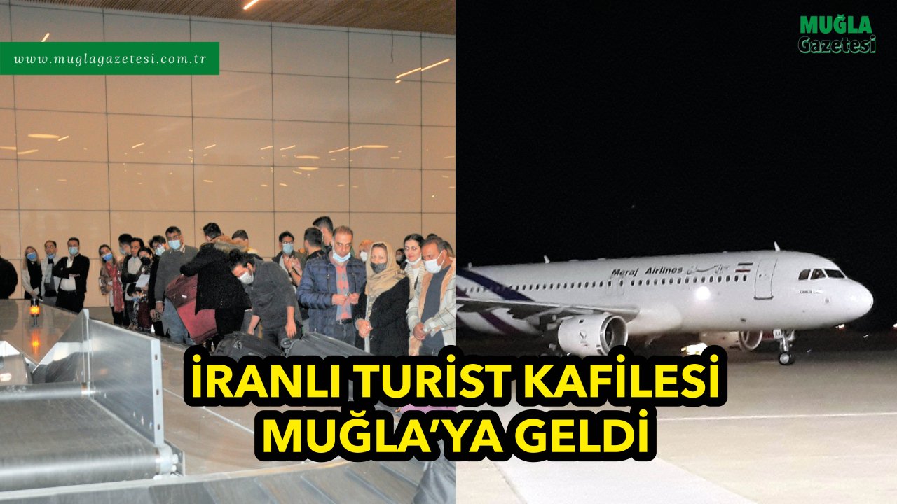 İRANLI TURİST KAFİLESİ MUĞLA'YA GELDİ