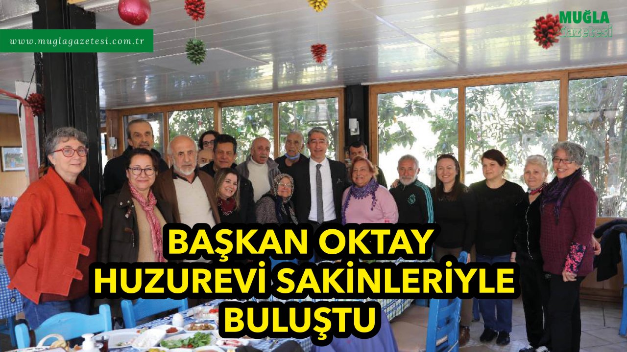 BAŞKAN OKTAY HUZUREVİ SAKİNLERİYLE BULUŞTU
