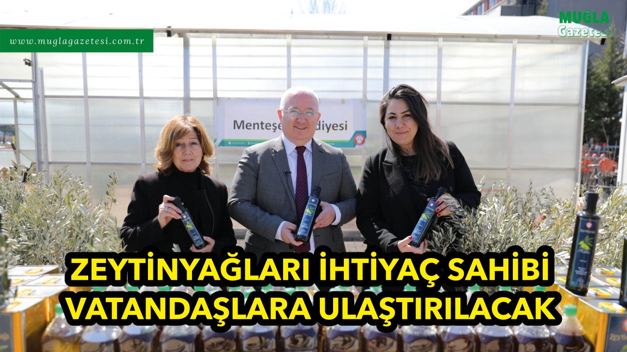 ZEYTİNYAĞLARI İHTİYAÇ SAHİBİ VATANDAŞLARA ULAŞTIRILACAK