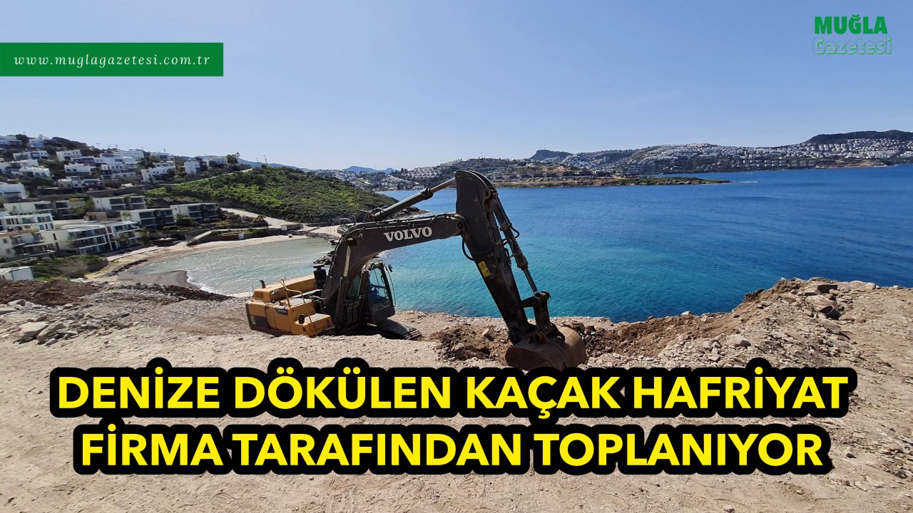 DENİZE DÖKÜLEN KAÇAK HAFRİYAT FİRMA TARAFINDAN TOPLANIYOR
