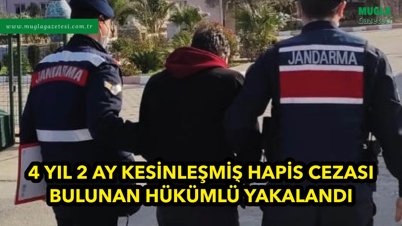 4 YIL 2 AY KESİNLEŞMİŞ HAPİS CEZASI BULUNAN HÜKÜMLÜ YAKALANDI