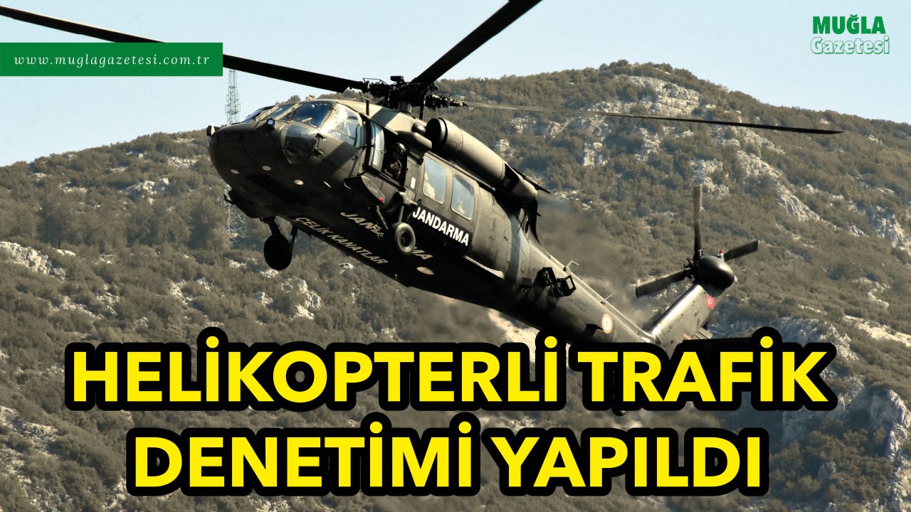 HELİKOPTERLİ TRAFİK DENETİMİ YAPILDI