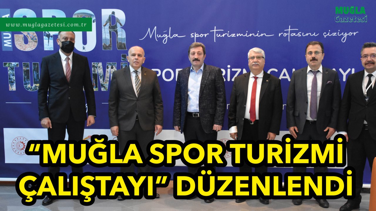 “MUĞLA SPOR TURİZMİ ÇALIŞTAYI” DÜZENLENDİ