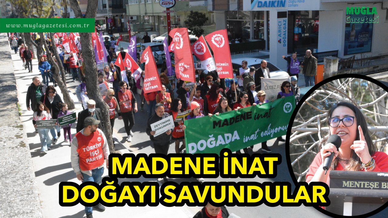 MADENE İNAT DOĞAYI SAVUNDULAR