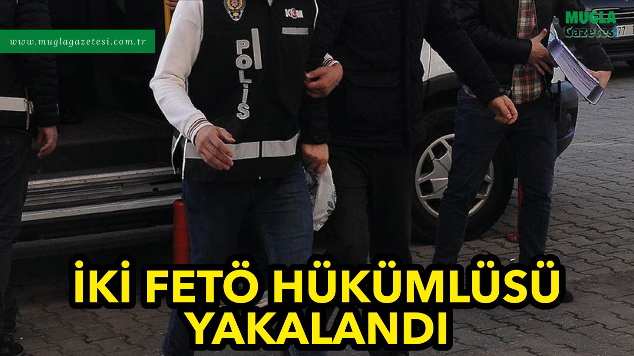 İKİ FETÖ HÜKÜMLÜSÜ YAKALANDI