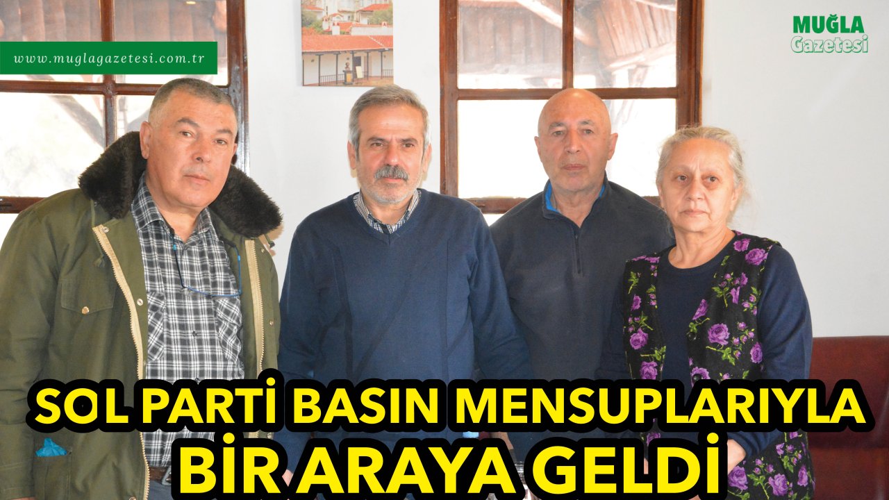 SOL PARTİ BASIN MENSUPLARIYLA BİR ARAYA GELDİ
