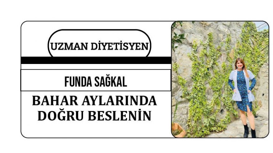 BAHAR AYLARINDA DOĞRU BESLENİN