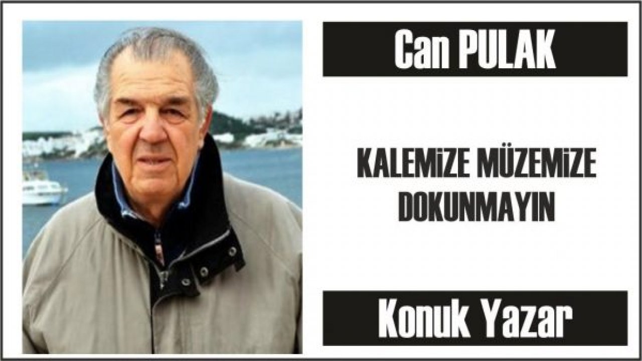 KALEMİZE MÜZEMİZE DOKUNMAYIN