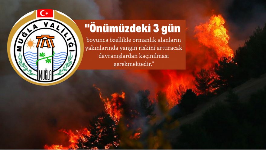 MUĞLA VALİLİĞİ ORMAN YANGINI RİSKİ NEDENİYLE VATANDAŞLARI UYARDI
