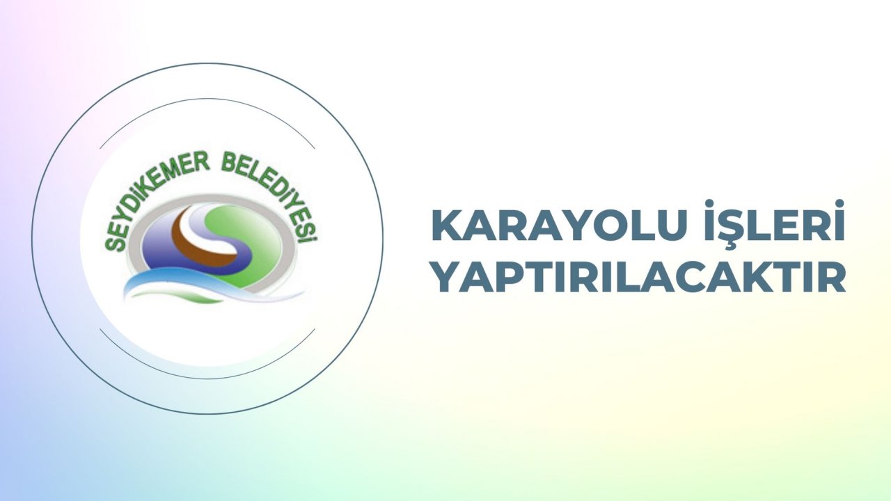 Karayolu işleri yaptırılacaktır