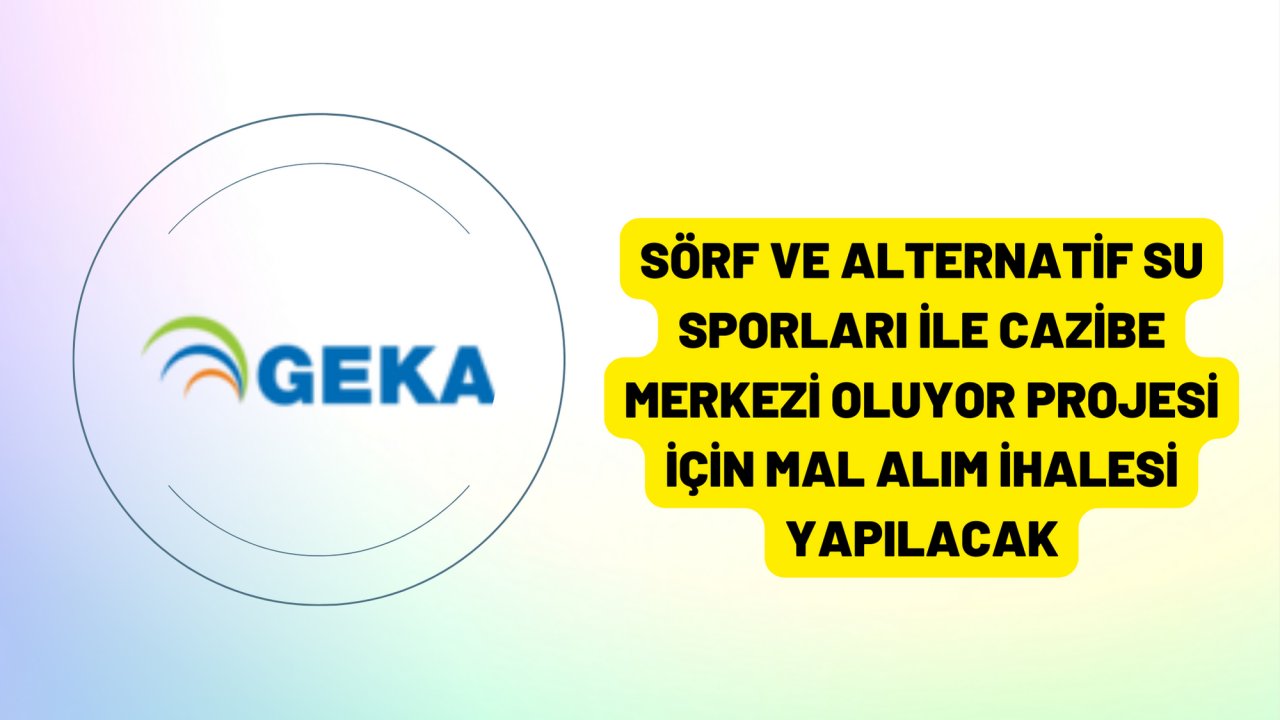 Sörf ve alternatif su sporları ile cazibe merkezi oluyor projesi için mal alım ihalesi yapılacak