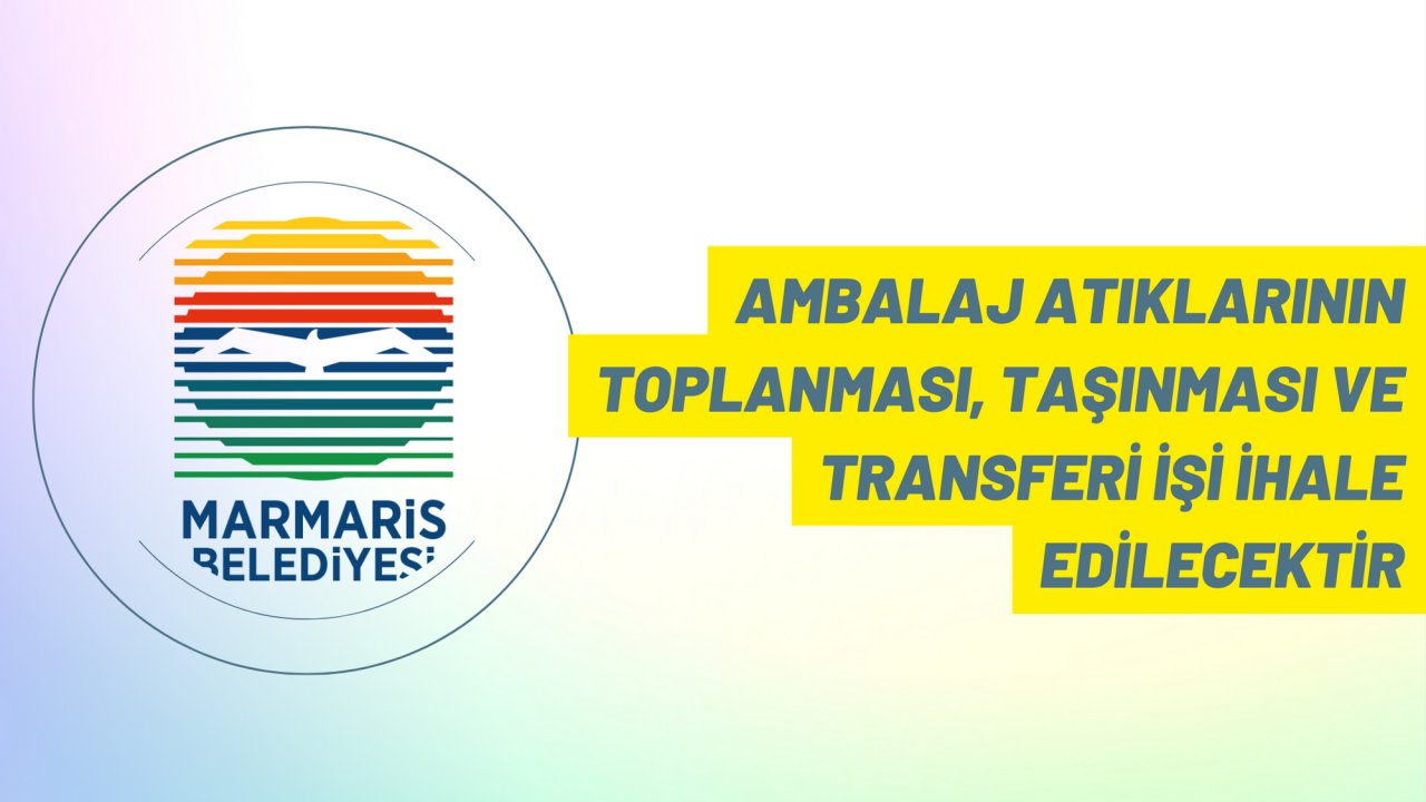 Ambalaj atıklarının toplanması, taşınması ve transferi işi ihale edilecektir