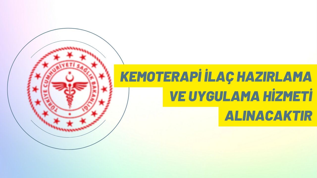 Kemoterapi ilaç hazırlama ve uygulama hizmeti alınacaktır