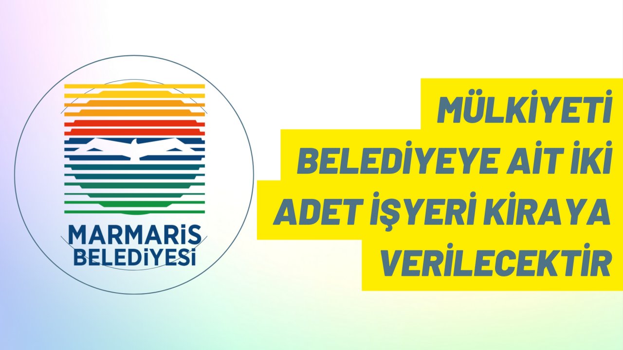 Mülkiyeti belediyeye ait iki adet işyeri kiraya verilecektir