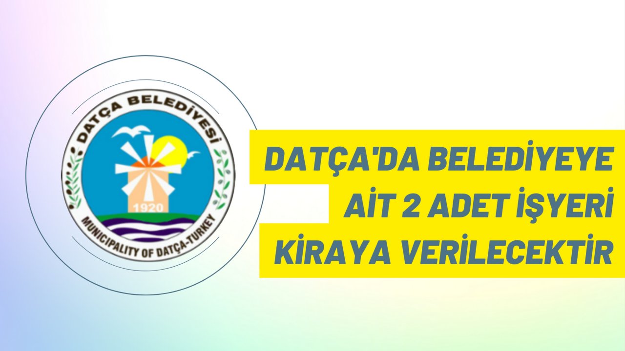 Datça'da Belediyeye ait 2 adet işyeri kiraya verilecektir