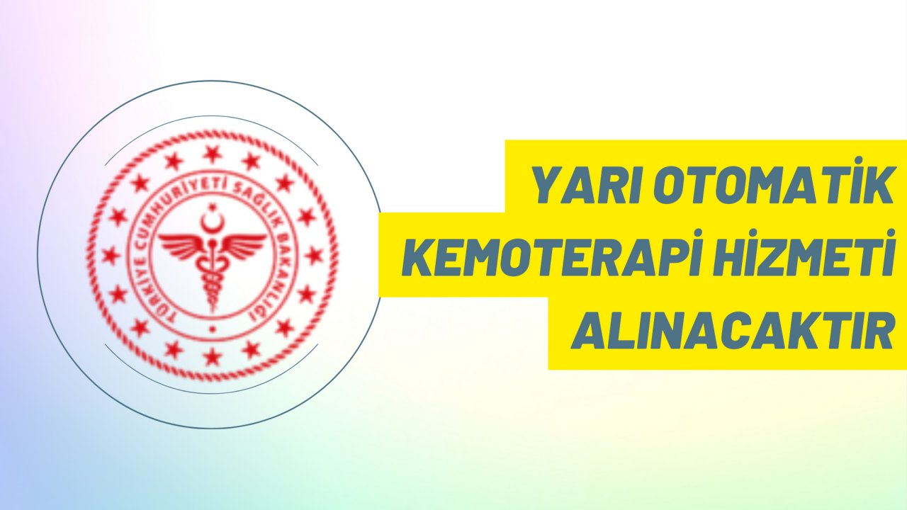 Yarı otomatik kemoterapi hizmeti alınacaktır