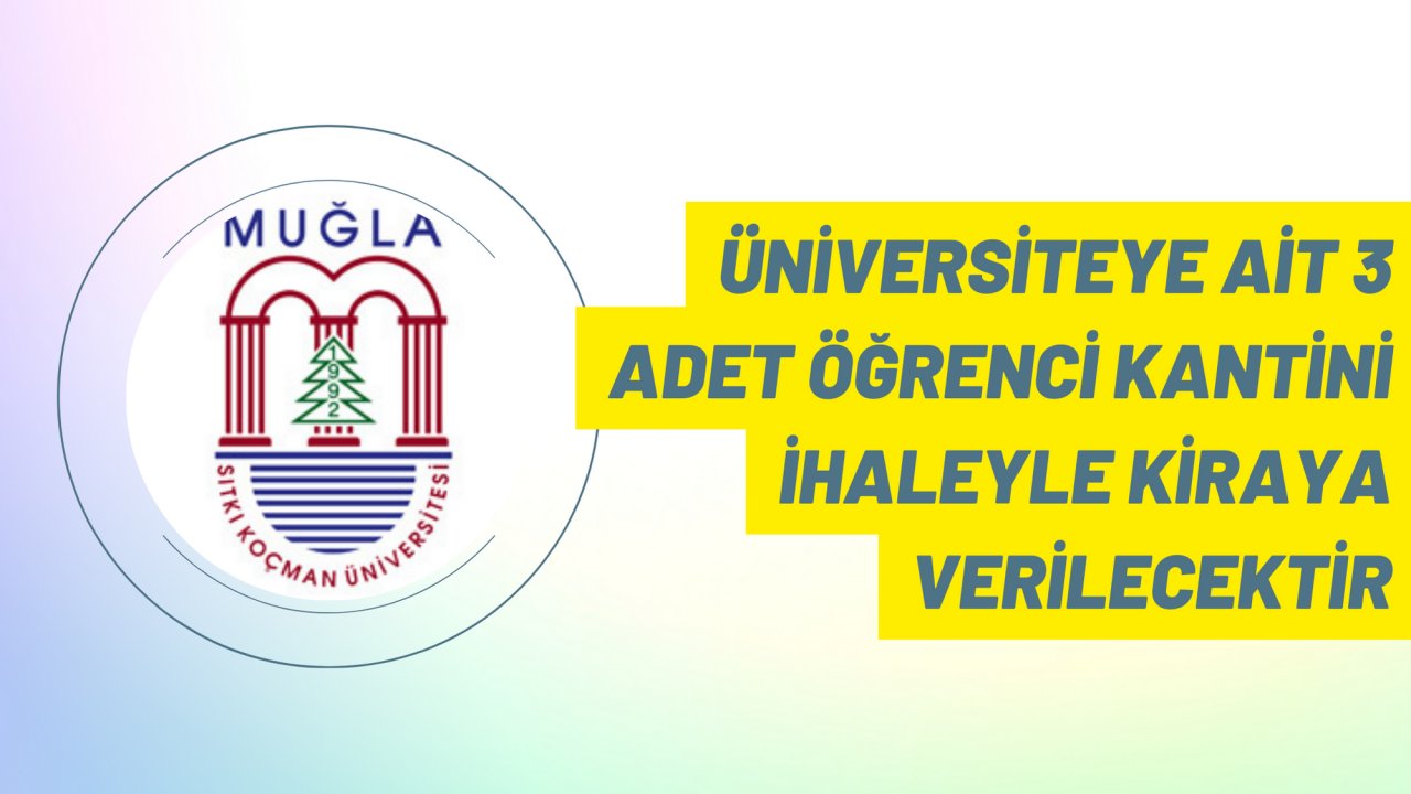 Üniversiteye ait 3 adet öğrenci kantini ihaleyle kiraya verilecektir
