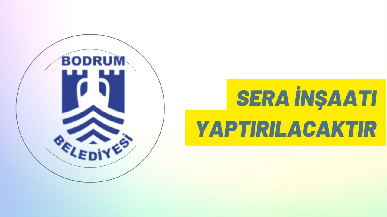 Sera inşaatı yaptırılacaktır