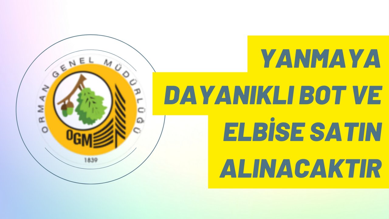 Yanmaya dayanıklı bot ve elbise satın alınacaktır