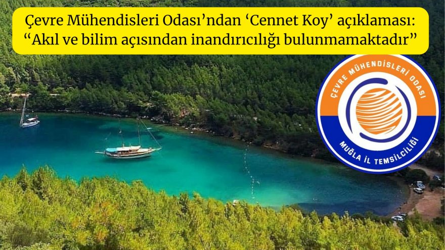 Çevre Mühendisleri Odası’ndan ‘Cennet Koy’ açıklaması: “Akıl ve bilim açısından inandırıcılığı bulunmamaktadır”