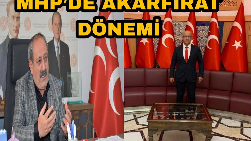MHP’DE AKARFIRAT DÖNEMİ