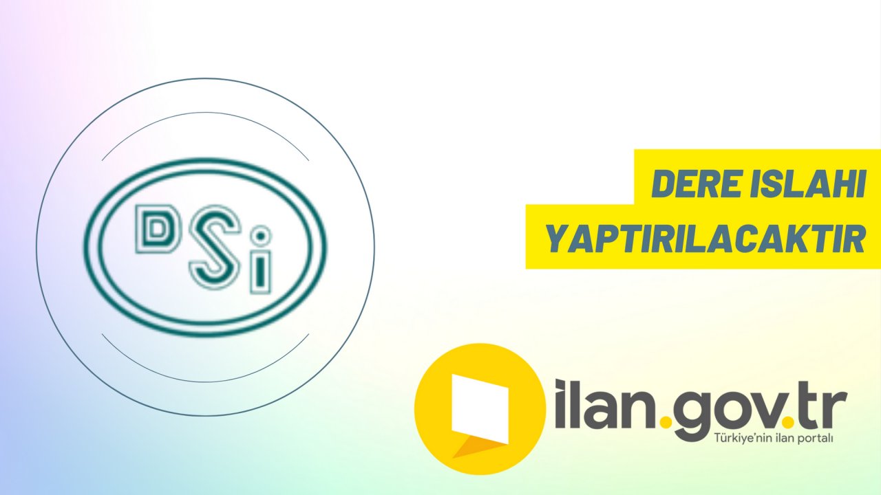 Dere ıslahı yaptırılacaktır