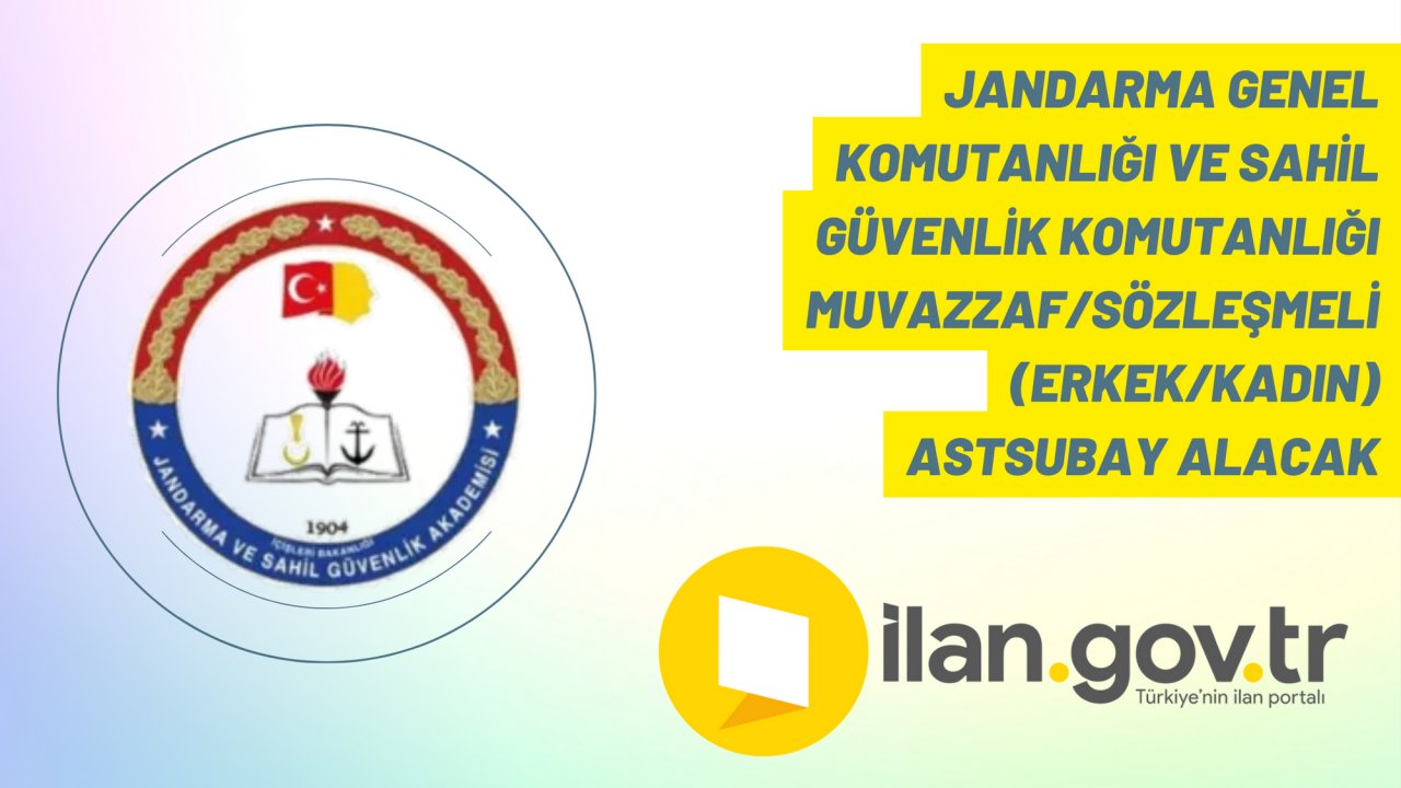 Jandarma Genel Komutanlığı ve Sahil Güvenlik Komutanlığı Muvazzaf/Sözleşmeli (Erkek/Kadın) Astsubay alacak
