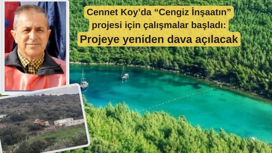 Cennet Koy’da “Cengiz İnşaatın” projesi için çalışmalar başladı:    Projeye yeniden dava açılacak