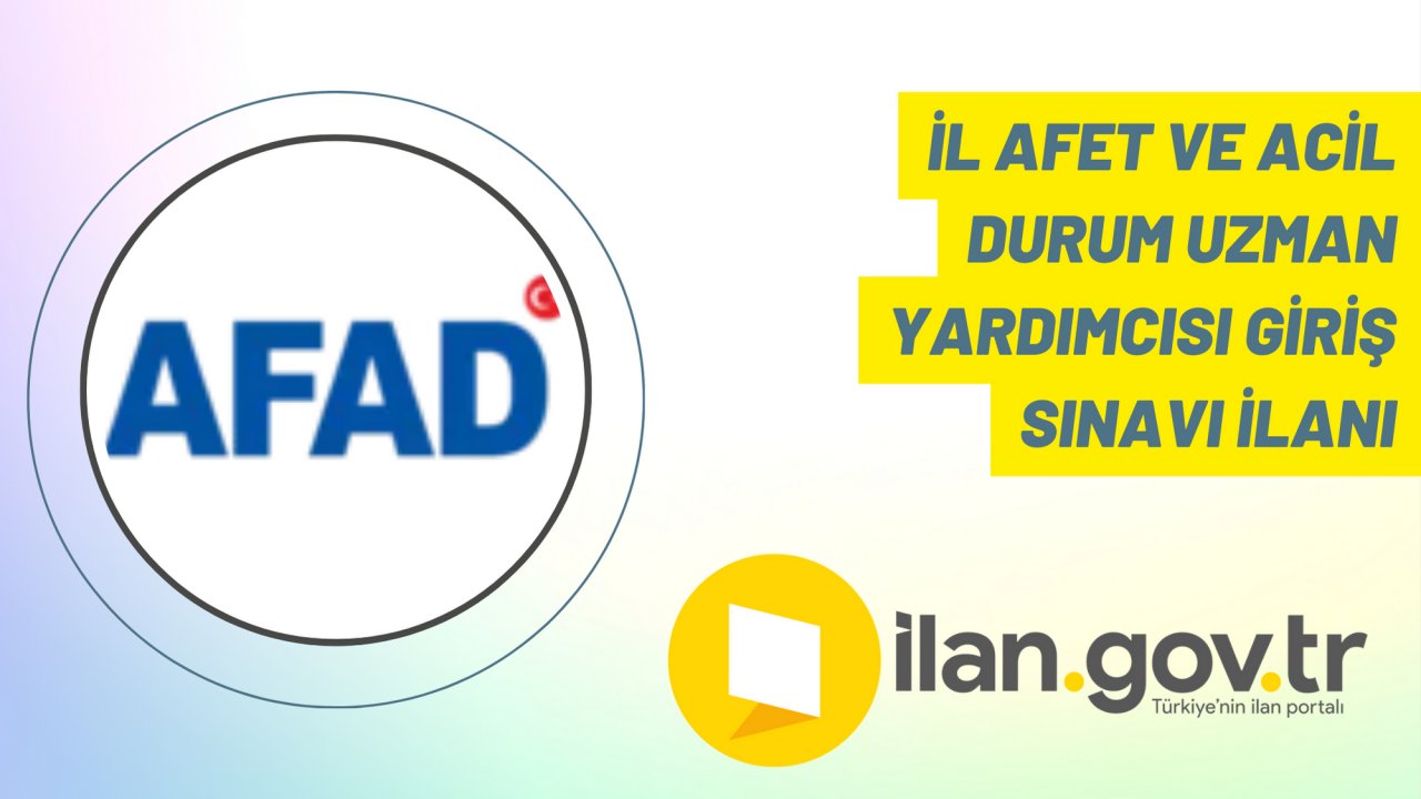 İl Afet ve Acil Durum Uzman Yardımcısı Giriş Sınavı İlanı