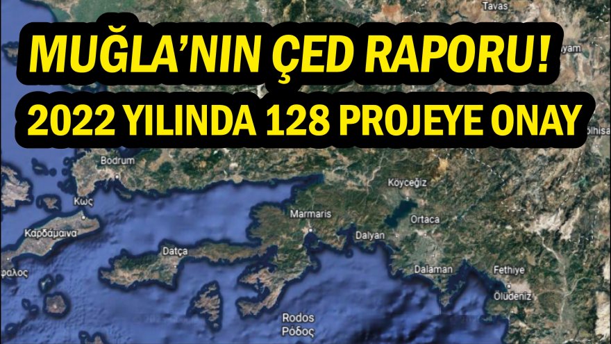 Muğla’nın ÇED raporu:  2022 yılında 128 projeye onay